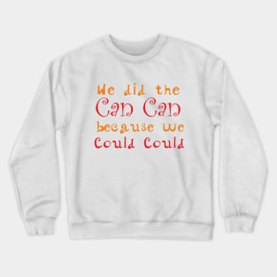 Can Can Dance Funny Quote Crewneck Sweatshirt